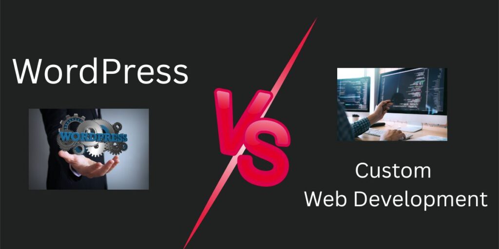 WordPress vs. Custom Web Development