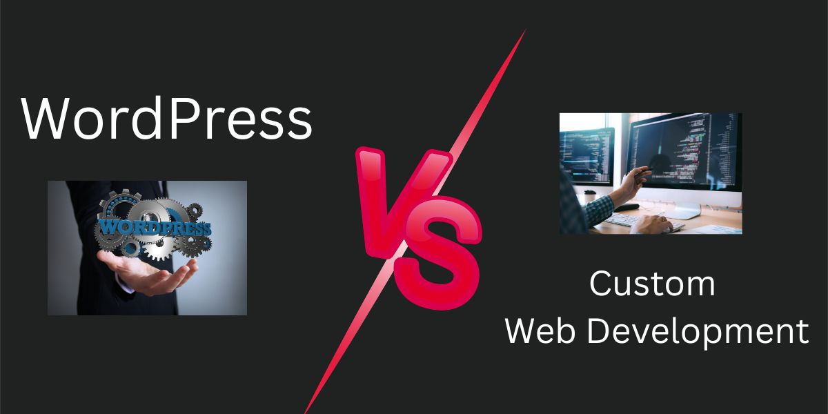 WordPress vs. Custom Web Development